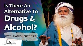 Is There An Alternative To Drugs & Alcohol | Sadhguru (English Subtitles)