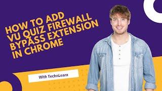 How to install VU Quiz Firewall Bypass chrome Extension |Complete Explanation |TechnLearn #vuquiz