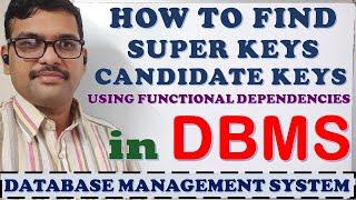 HOW TO FIND SUPERKEYS AND CANDIDATE KEYS WITH EXAMPLE IN DBMS || FINDING CANDIDATE KEYS || DBMS