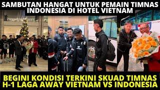 SAMBUTAN HANGAT DI HOTEL TIMNAS DI VIETNAM KONDISI TERKINI PEMAIN TIMNAS H-1 VIETNAM VS INDONESIA