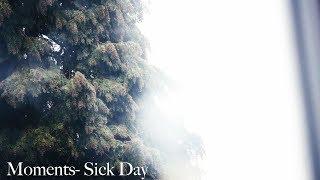 Moments- Sick Day