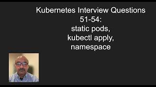 Kubernetes Interview Questions 51-54 static pods, kubectl apply, namespace