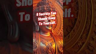 6 SECRETS YOU SHOULD KEEP TO YOURSELF  #motivation #buddhawisdom #meditation