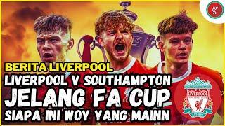 Jelang FA Cup, LIVERPOOL vs SOUTHAMPTON| KLOPP Andalkan Pemain Akademi| Parade Bus Perpisahan