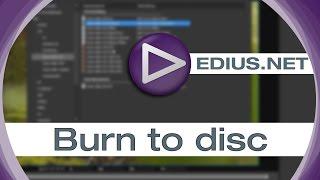 EDIUS.NET Podcast - Burn to disc