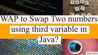 WAP to Swap Two numbers using third variable in Java?