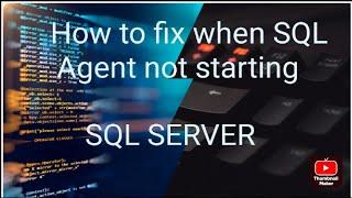 WHEN SQL AGENT SERVICES NOT STARTING YOUR LOCAL ADMINISTRATOR