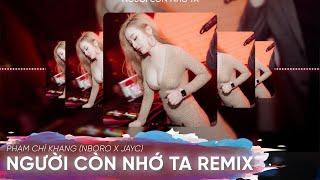 Người Còn Nhớ Ta - Remix VinaHouse | Phạm Chí Khang | Nhạc Bay Phòng 2022 - NBORO REMIX