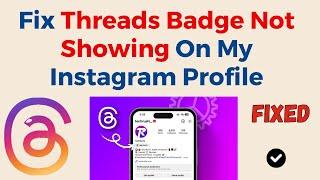 How to Fix Threads Badge Not Showing On My Instagram Profile