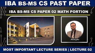 IBA CS-EM PAST PAPERS LECTURE 02 | IBA PAPERS SOLUTION | IBA MATH SOLUTION | IBA GTS & PAST PAPERS