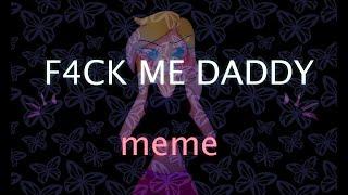 F4CK ME DADDY meme/ +13