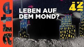 Können wir auf dem Mond leben? | 42 - Die Antwort auf fast alles | Doku HD | ARTE