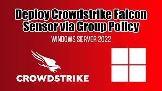 How to Deploy CrowdStrike Falcon Sensor via Group Policy | Windows Server 2022