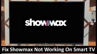 Fix Showmax Not Working On Smart TV