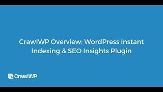 CrawlWP Overview - WordPress Instant Indexing & SEO Insights Plugin