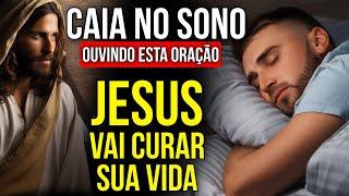 OUÇA DORMINDO ESTA ORAÇÃO PARA JESUS SARAR SUA VIDA, CURAR E TRANSFORMAR