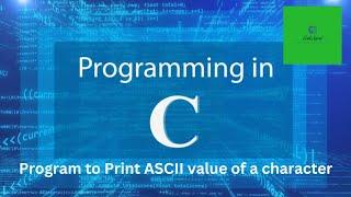 Write a Program to Print ASCII value of a Character | Basic C Programs in Hindi | Code Secret