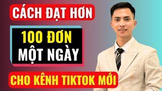 Cách đạt hơn 100 đơn một ngày cho kênh tiktok mới | Đàm Văn Tuấn