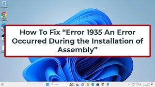 How To Fix “Error 1935 An Error Occurred During the Installation of Assembly”