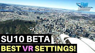 MSFS | SIM UPDATE 10 BETA | BEST VR SETTINGS!