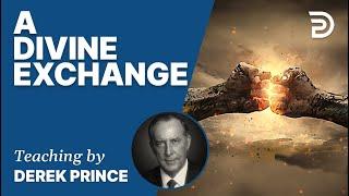  A Divine Exchange - Derek Prince