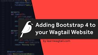 Adding a Bootstrap 4 Theme to Our Wagtail Site