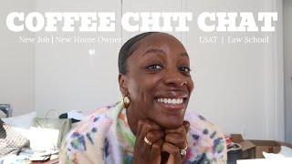 Coffee Chit Chat | Homeowner Era | New Job | LSAT | Law School Applications