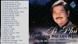 SĨ PHÚ - 22 Ca Khúc Hay Nhất Một Thời Lên Ngôi Tiếng Hát Sĩ Phú