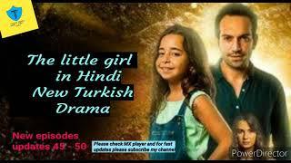 The Little Girl turkish drama in Hindi New episode 45 - 50 new five episodes updates