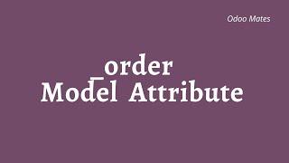 Order Attribute In Odoo Models || How To Set Order For Records In Odoo || Odoo Model Attributes