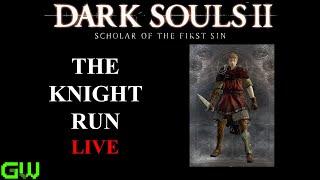 The Knight Run Part 2 | LIVE | Dark Souls 2 Scholar of the First Sin
