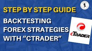 Step-By-Step Guide Backtesting Forex Strategies With Ctrader (GBPUSD Case Study)