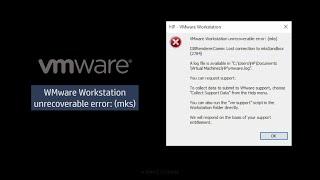 How to fix the 'VMware Workstation unrecoverable error: (mks)'
