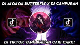 KUMPULAN DJ TIKTOK VIRAL 2022 || DJ AIYAIYAI BUTTERFLY X DJ CAMPURAN