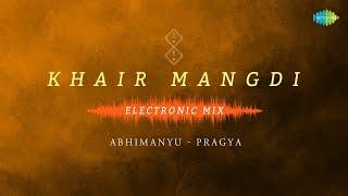 Khair Mangdi - Electronic Mix | Kuldeep Manak | Abhimanyu-Pragya | New Punjabi Song