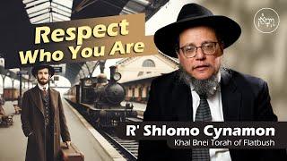 Respect Who You Are | Rabbi Shlomo Cynamon