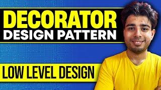 Decorator Design Pattern | Low Level Design | OOPS  | Java | Best Video to Understand