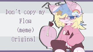 (oc) DON'T COPY MY FLOW! meme || ANIMATION MEME (ORG/ORIGINAL)