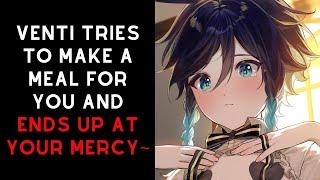 Venti tries to make a meal for you and ends up at your mercy~ [Venti x Listener Genshin Impact ASMR]