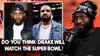 Will Drake Watch The Super Bowl? | "Kendrick Lamar Is About To STOMP On Drake's Grave!"