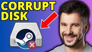 How To Fix Steam Corrupt Disk Error - Full Guide