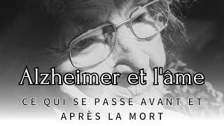 Alzheimer et l'âme : Ce qui se passe avant et après la mort