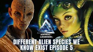 Different Aliens That We Know Exist | Episode 5 | Astral Legends