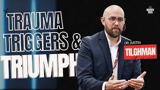 Trauma, Triggers, and Triumph || Dr Justin Tilghman