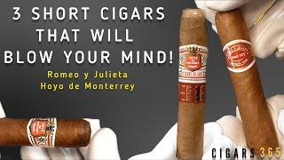 3 short cigars that will BLOW YOUR MIND! | Romeo Y Julieta | Hoyo de Monterrey