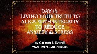 Day 13 of 24 day Anxiety & Stress Reset Challenge - Living Your Truth to Align with Integrity