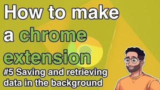 How to make a Chrome Extension #5 - Saving and retrieving data in the background