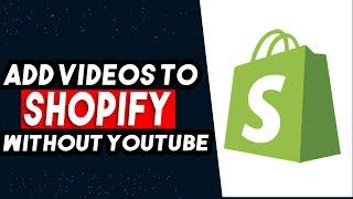 How To Add Video To Shopify Without YouTube 2024 (UPDATED WAY)