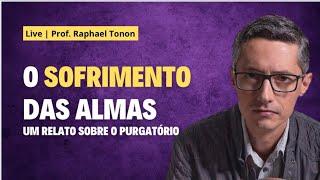 O sofrimento das almas: um relato sobre o purgatório | Prof. Raphael Tonon