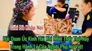 Hải Quan Úc Kinh Hãi Khi Nhìn Thấy Thứ Này Trong Hành Lý Của Người Phụ Nữ Việt. Giòi Bò Khắp Nơi